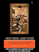 Greek Thought Arabic Culture The Graeco Arabic Translation Movement In Baghdad And Early Abbasid Society By Dimitri Gutas