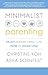 Minimalist Parenting: Enjoy Modern Family Life More by Doing Less