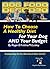 Dog Food Decoded - How To Choose A Healthy Diet For Your Dog And Your Budget