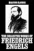 The Collected Works of Friedrich Engels (Unexpurgated Edition) (Halcyon Classics)