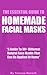 The Essential Guide To Homemade Facial Masks by Teressa Hansch