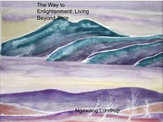 The Way to Enlightenment: Living Beyond Time a philosophy and psychology of Quantum Physics as well as a philosophy and psychology of living in reality (Kindle Edition)