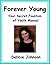 Forever Young; Your Secret Fountain of Youth Manual by Debbie    Johnson