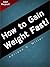How to Gain Weight Fast: Disocver How to Increase Weight in No Time!