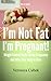 I'm Not Fat I'm Pregnant - Weight Control Guide During Pregnancy And After Your Baby Is Born