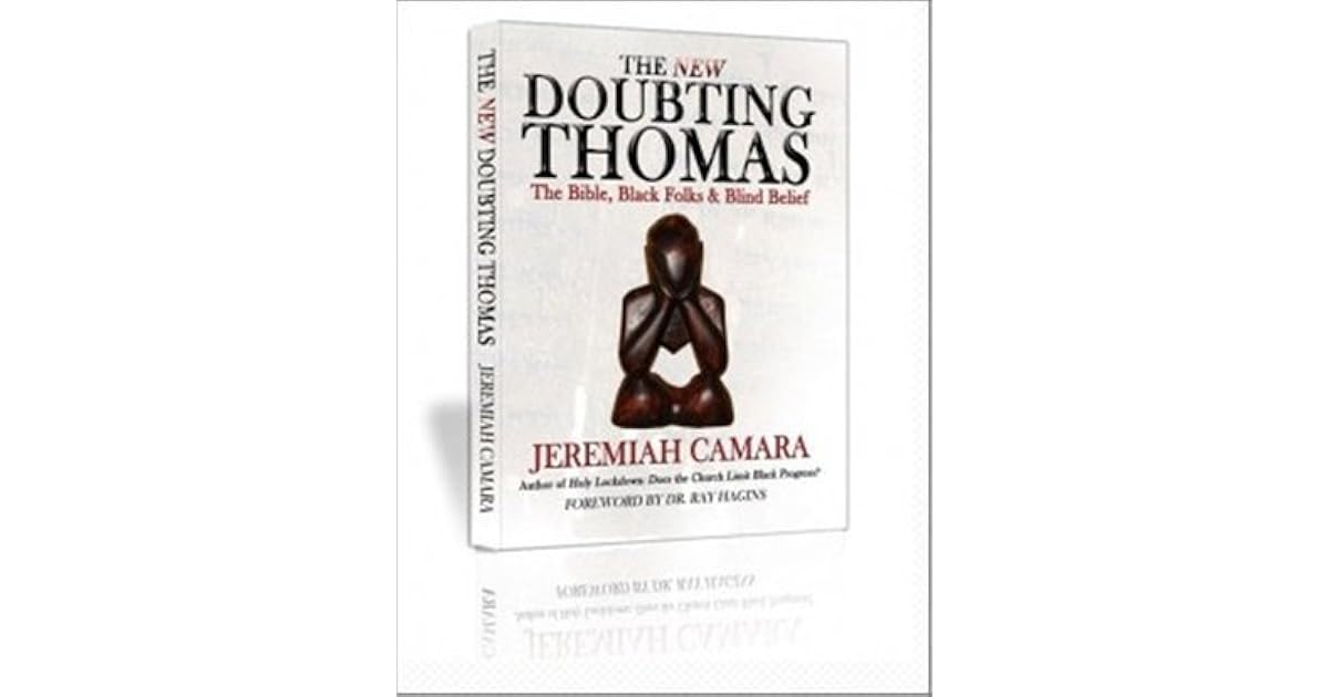 The New Doubting Thomas The Bible, Black Folks & Blind Belief by Jeremiah Camara