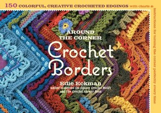Around the Corner Crochet Borders: 150 Colorful, Creative Edging Designs with Charts and Instructions for Turning the Corner Perfectly Every Time (Kindle Edition)