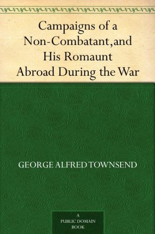 Campaigns of a Non-Combatant, and His Romaunt Abroad During the War (Kindle Edition)