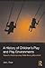 A History of Children's Play and Play Environments: Toward a Contemporary Child-Saving Movement