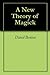 A New Theory of Magick by David Benton