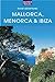 Mallorca, Menorca & Ibiza: ...