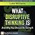 What Disruptive Thinking Is, and Why You Should Be Doing It: What Disr Thin Is Why Yo_1 (FT Press Delivers Elements)