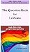 The Question Book for Lesbians: Life, Love, and Sex: The 300+ questions you really want to ask someone.