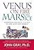 Venus on Fire Mars on Ice by John  Gray