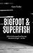 Bigfoot and Superfish by David Gregson