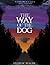 The Way of the Dog