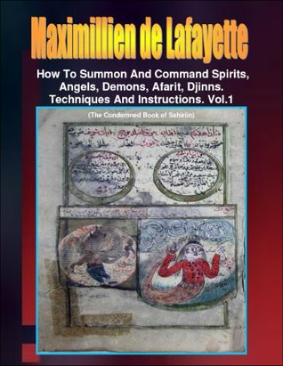 How to Summon and Command Spirits, Angels, Demons, Afrit, Djinns. (Instructions & Techniques on how to Communicate with Spirits and Angels) Book 1)