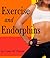 Exercise and Endorphins (The Many Benefits of Exercise Book 2)