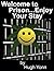 Welcome to Prison-Enjoy Your Stay