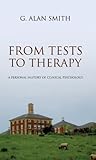 From Tests To Therapy: A personal history of clinical psychology