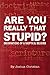 Are You Really That Stupid? Observations of a Skeptical Believer