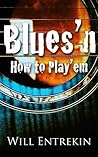 Blues'n How to Play'em by Will Entrekin