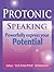 "Protonic Speaking" ~ Powerfully Express your Potential