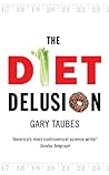 The Diet Delusion by Gary Taubes