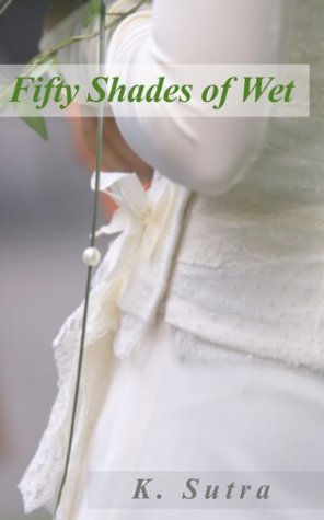 Fifty Shades of Wet (Kindle Edition)