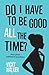 Do I Have To Be Good All The Time by Vicky Walker
