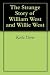 The Strange Story of Willia...
