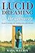 Lucid Dreaming for Beginners: Simple Techniques for Creating Interactive Dreams (Astral Projection Book 25)