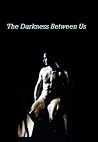 The Darkness Between Us The Darkness Between Us