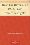How The Raven Died 1902, From "Wolfville Nights"
