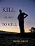 Kill or not to Kill by Wendy Grant