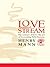 LOVE STREAM. The Essence of Love The Art of Becoming Fully Human