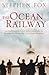 The Ocean Railway: Isambard Kingdom Brunel, Samuel Cunard and the Revolutionary World of the Great Atlantic Steamships