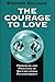 The Courage to Love: Principles and Practices of Self-Relations Psychotherapy
