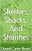 Shelters, Shacks, And Shanties