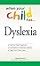 When Your Child Has . . . Dyslexia: Get the Right Diagnosis, Understand Treatment Options, and Help Your Child Learn (When Your Child Has A...)