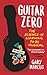 Guitar Zero: The Science of Learning to be Musical