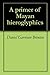 A primer of Mayan hieroglyp...