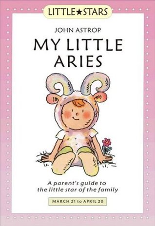 My Little Aries: A Parent's Guide to the Little Star of the Family (Little Stars)