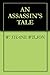 An Assassin's Tale by W. Shane Wilson
