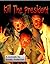 Kill The President