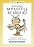 My Little Scorpio: A Parent's Guide to the Little Star of the Family (Little Stars)