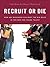 Recruit or Die: How Any Business Can Beat the Big Guys in the War for YoungTalent