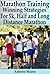 Marathon Training - Winning Strategies, Preparation and Nutrition for Running 5k, Half, Long Distance Marathons