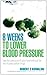 8 Weeks to Lower Blood Pressure: Take the pressure off your heart without the use of prescription drugs