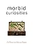 Morbid Curiosities